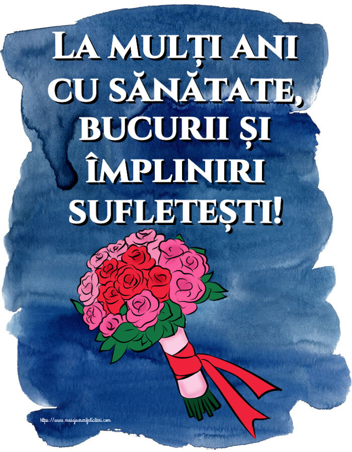 Felicitari aniversare De Zi De Nastere - La mulți ani cu sănătate, bucurii și împliniri sufletești!