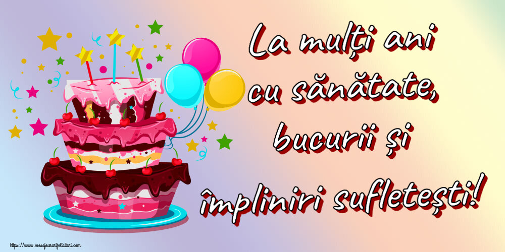 Felicitari aniversare De Zi De Nastere - La mulți ani cu sănătate, bucurii și împliniri sufletești!