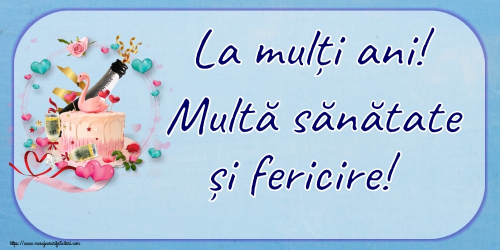 Felicitari aniversare De Zi De Nastere - La mulți ani! Multă sănătate și fericire!