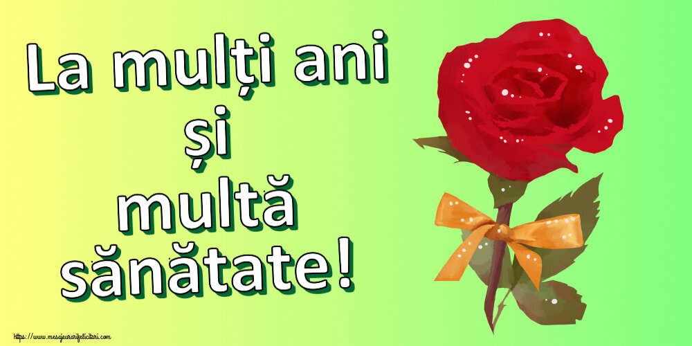 Felicitari aniversare De Zi De Nastere - La mulți ani și multă sănătate!