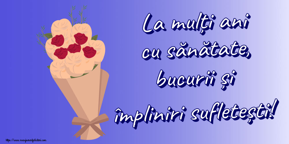 Felicitari aniversare De Zi De Nastere - La mulți ani cu sănătate, bucurii și împliniri sufletești!