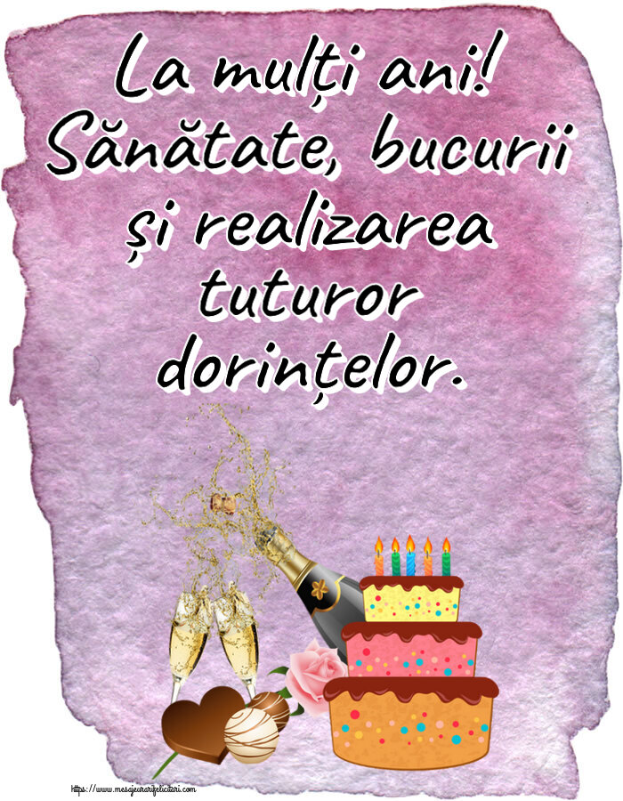 Felicitari aniversare De Zi De Nastere - La mulți ani! Sănătate, bucurii și realizarea tuturor dorințelor.