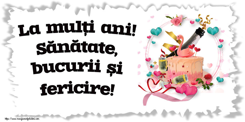 Felicitari aniversare De Zi De Nastere - La mulți ani! Sănătate, bucurii și fericire!