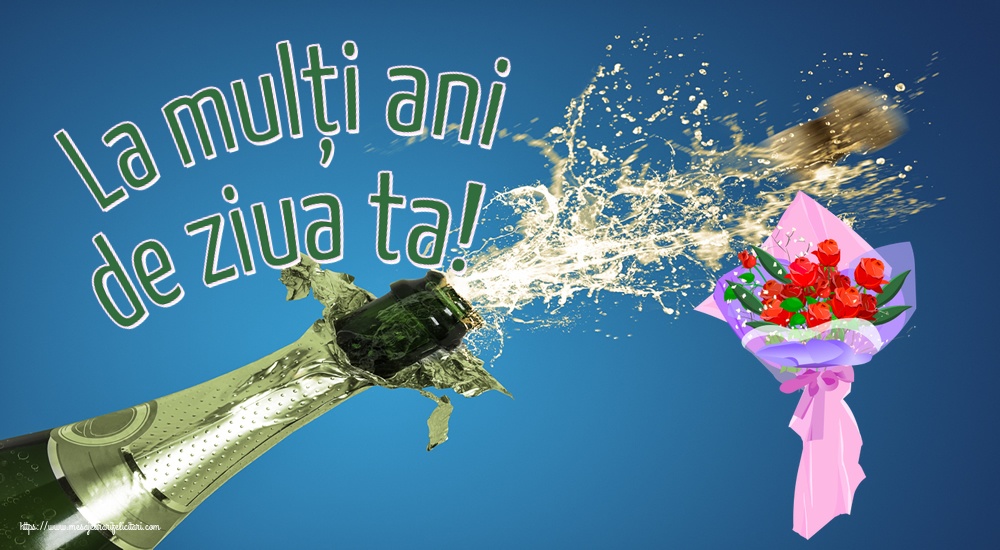 Felicitari aniversare De Zi De Nastere - La mulți ani de ziua ta!