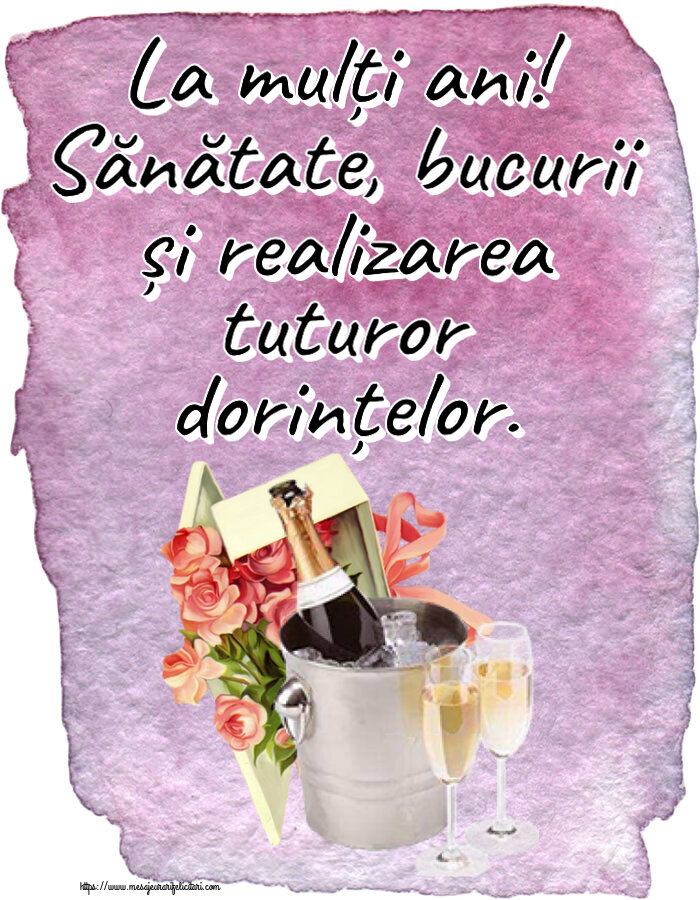 Felicitari aniversare De Zi De Nastere - La mulți ani! Sănătate, bucurii și realizarea tuturor dorințelor.