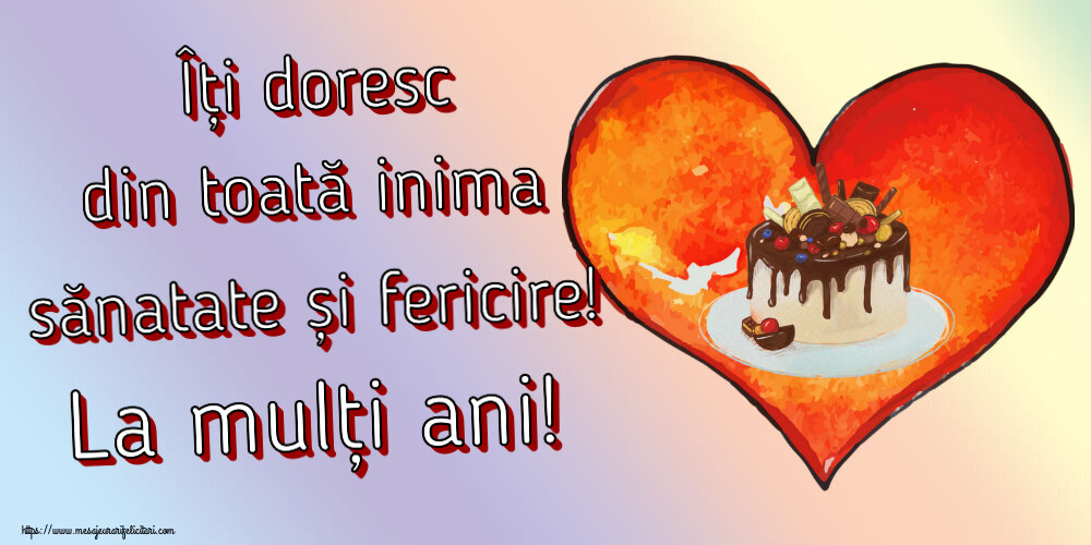 Felicitari aniversare De Zi De Nastere - Îți doresc din toată inima sănatate și fericire! La mulți ani!