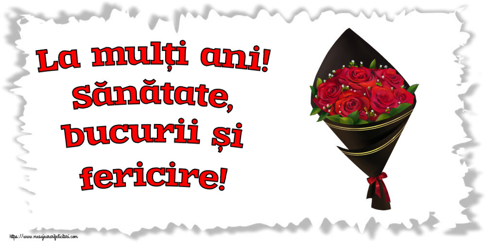 Felicitari aniversare De Zi De Nastere - La mulți ani! Sănătate, bucurii și fericire!