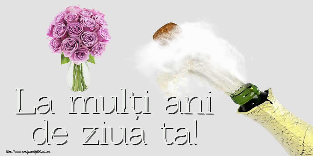 Felicitari aniversare De Zi De Nastere - La mulți ani de ziua ta!