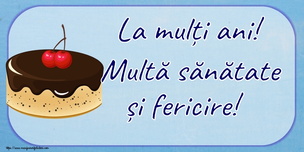 Felicitari aniversare De Zi De Nastere - La mulți ani! Multă sănătate și fericire!