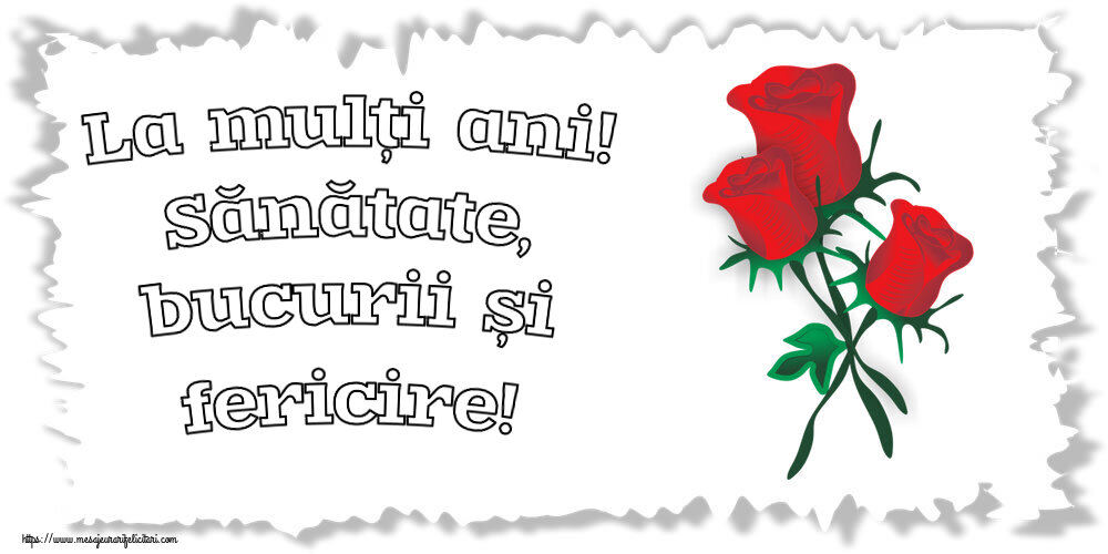 Felicitari aniversare De Zi De Nastere - La mulți ani! Sănătate, bucurii și fericire!