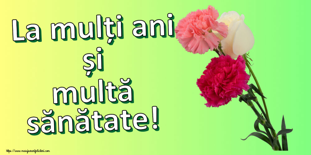 Felicitari aniversare De Zi De Nastere - La mulți ani și multă sănătate!