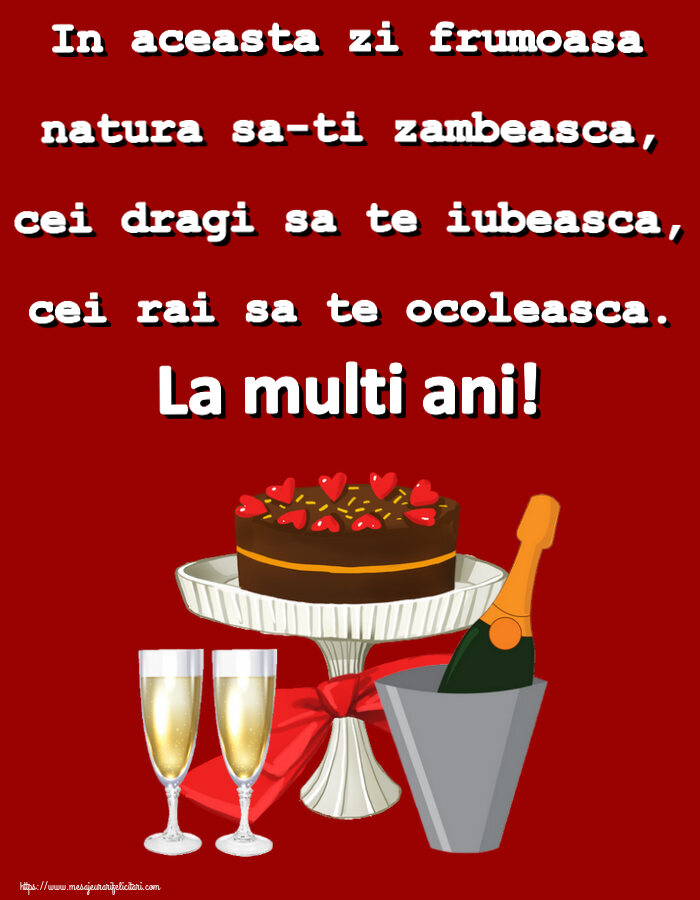 Felicitari aniversare De Zi De Nastere - In aceasta zi frumoasa natura sa-ti zambeasca, cei dragi sa te iubeasca, cei rai sa te ocoleasca. La multi ani!