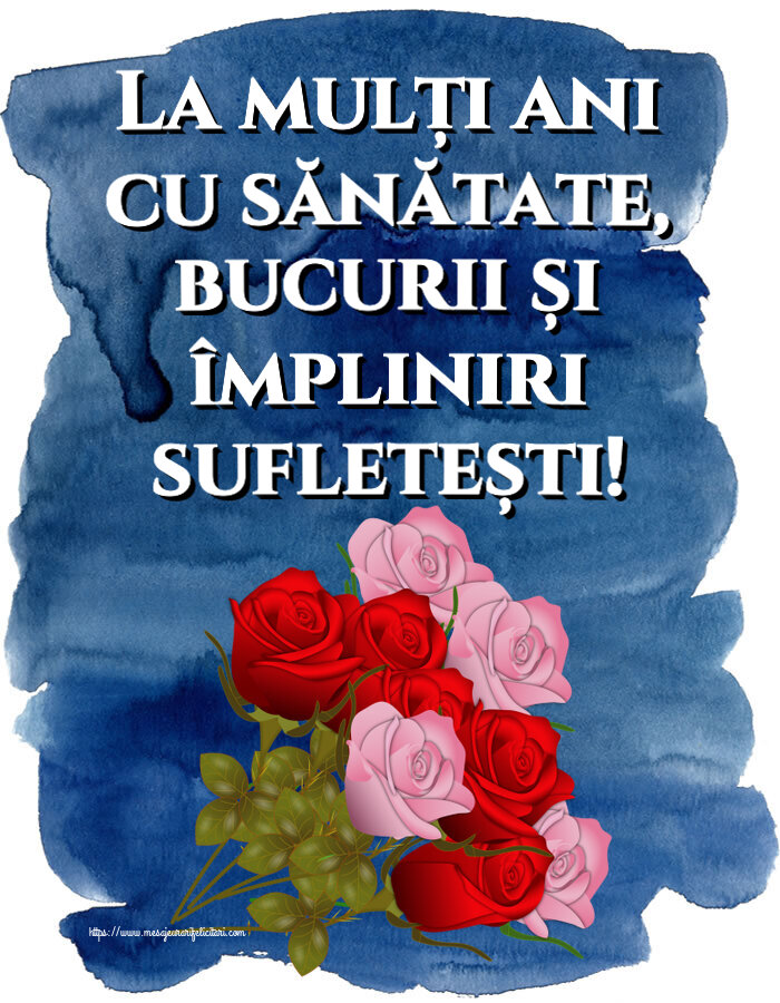 Felicitari aniversare De Zi De Nastere - La mulți ani cu sănătate, bucurii și împliniri sufletești!