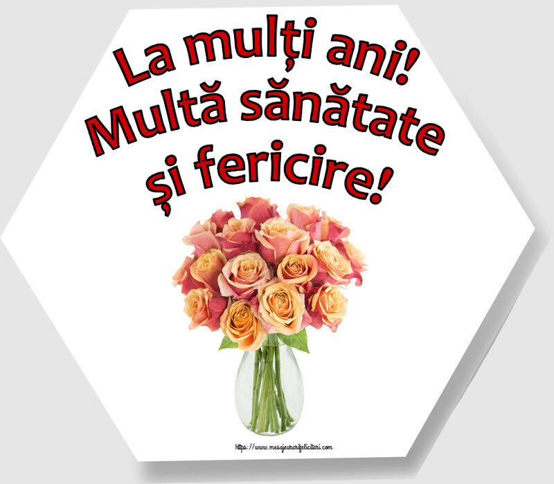 Felicitari aniversare De Zi De Nastere - La mulți ani! Multă sănătate și fericire!