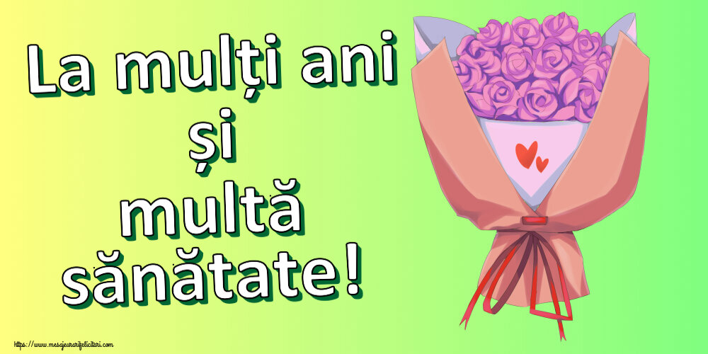 Felicitari aniversare De Zi De Nastere - La mulți ani și multă sănătate!