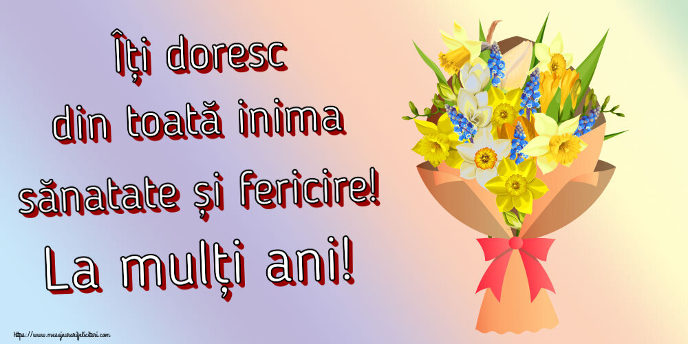 Felicitari aniversare De Zi De Nastere - Îți doresc din toată inima sănatate și fericire! La mulți ani!