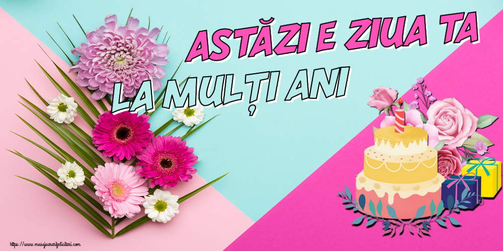 Felicitari aniversare De Zi De Nastere - Astăzi e ziua ta... La mulți ani!