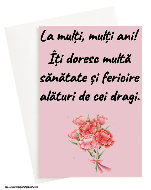 Felicitari aniversare De Zi De Nastere - La mulți, mulți ani! Îți doresc multă sănătate și fericire alături de cei dragi.