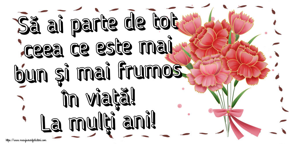 Felicitari aniversare De Zi De Nastere - Să ai parte de tot ceea ce este mai bun și mai frumos în viață! La mulți ani!