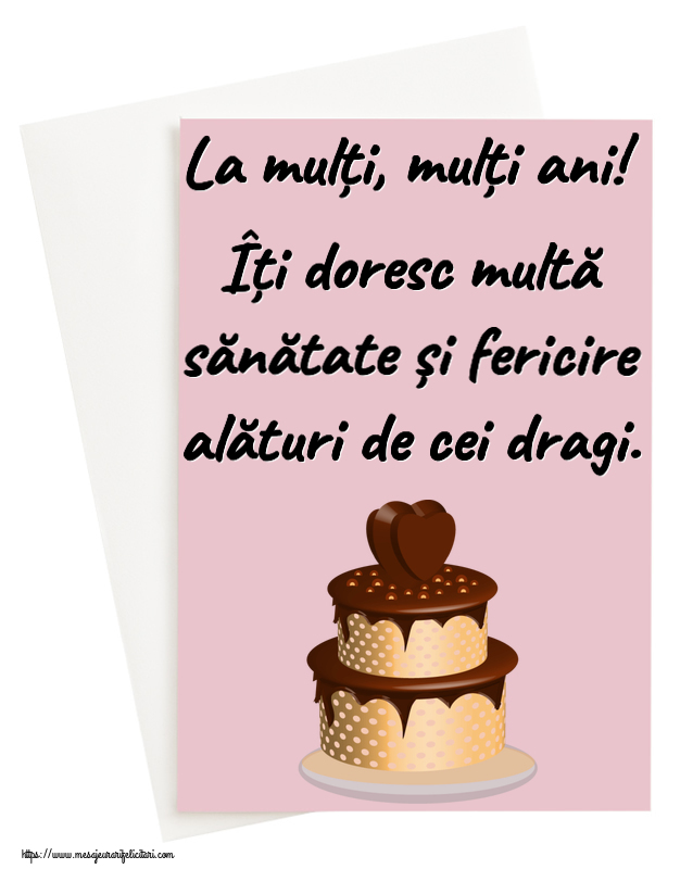 Felicitari aniversare De Zi De Nastere - La mulți, mulți ani! Îți doresc multă sănătate și fericire alături de cei dragi.