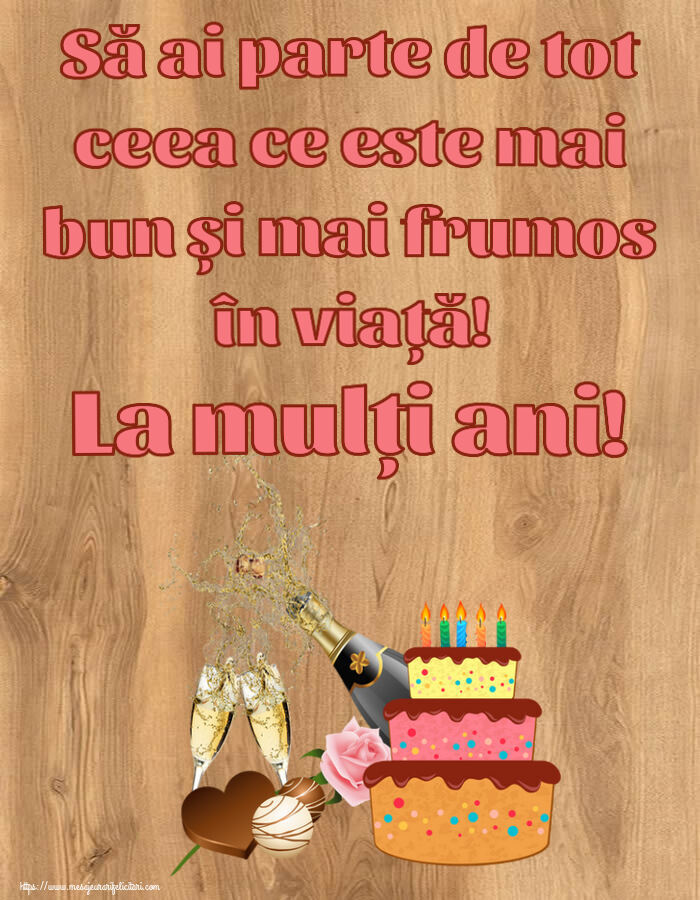 Felicitari aniversare De Zi De Nastere - Să ai parte de tot ceea ce este mai bun și mai frumos în viață! La mulți ani!