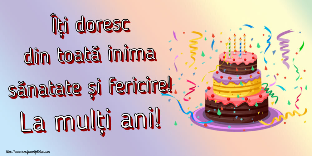 Felicitari aniversare De Zi De Nastere - Îți doresc din toată inima sănatate și fericire! La mulți ani!