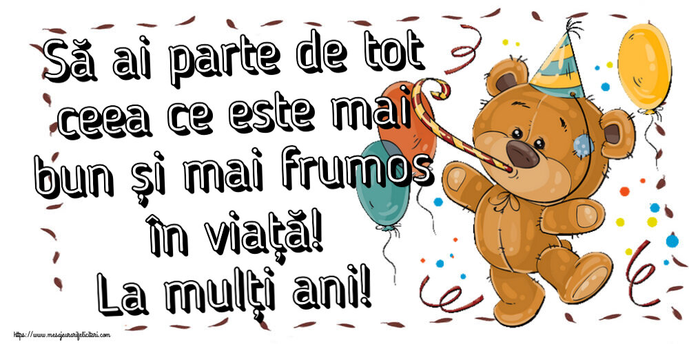 Felicitari aniversare De Zi De Nastere - Să ai parte de tot ceea ce este mai bun și mai frumos în viață! La mulți ani!