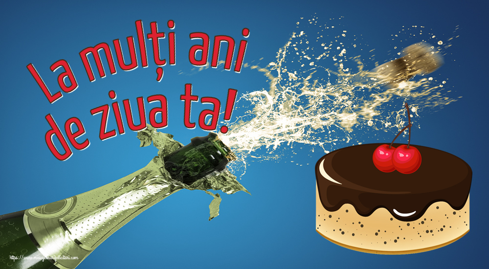 Felicitari aniversare De Zi De Nastere - La mulți ani de ziua ta!