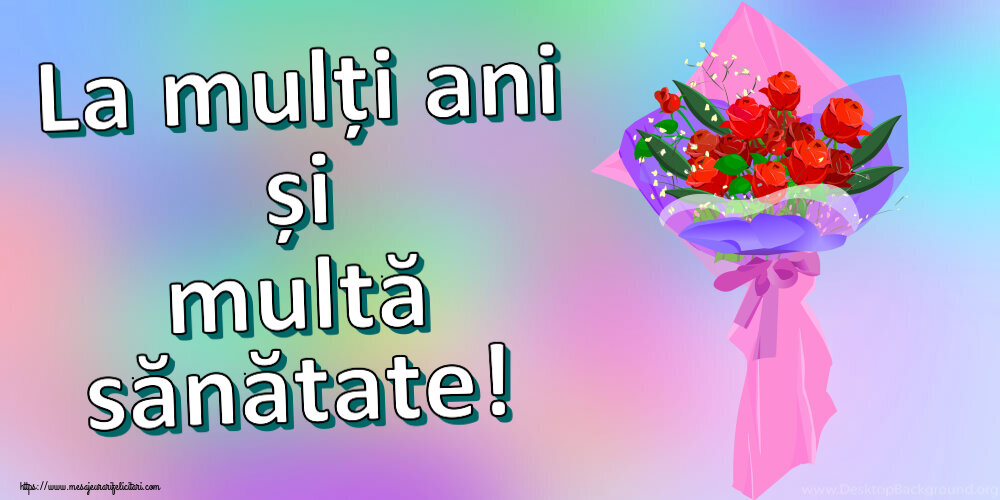 Felicitari aniversare De Zi De Nastere - La mulți ani și multă sănătate!