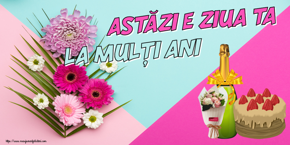 Felicitari aniversare De Zi De Nastere - Astăzi e ziua ta... La mulți ani!