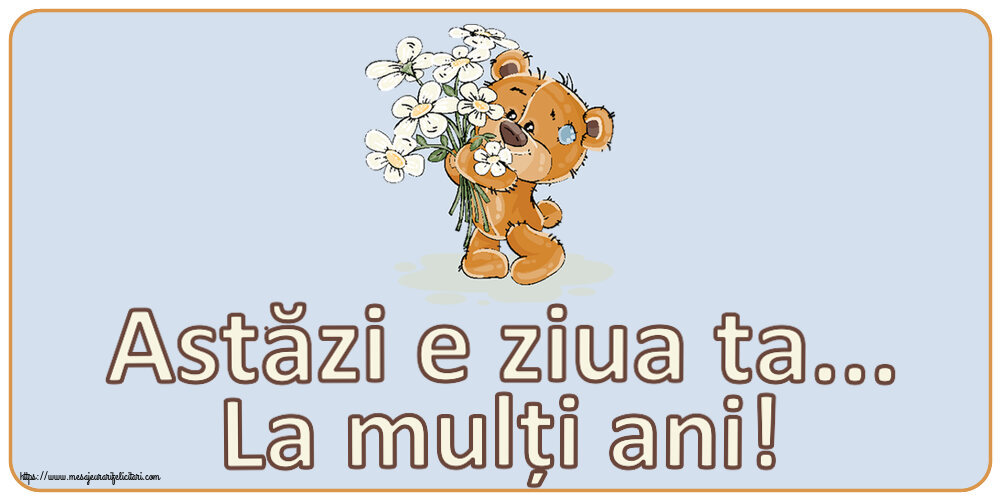 Felicitari aniversare De Zi De Nastere - Astăzi e ziua ta... La mulți ani!