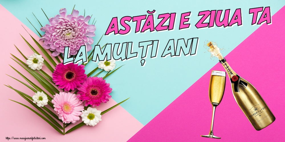 Felicitari aniversare De Zi De Nastere - Astăzi e ziua ta... La mulți ani!