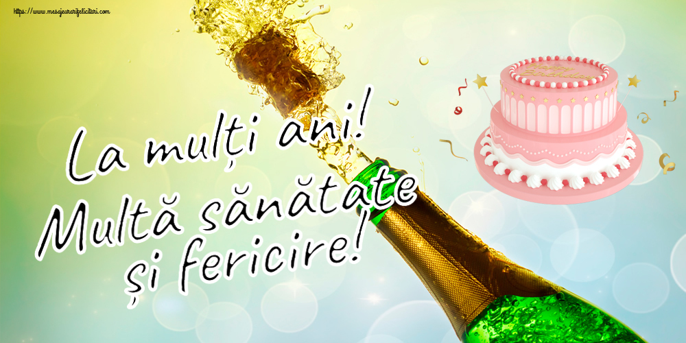 Felicitari aniversare De Zi De Nastere - La mulți ani! Multă sănătate și fericire!