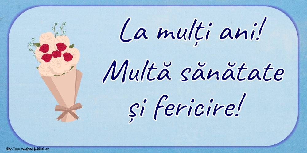 Felicitari aniversare De Zi De Nastere - La mulți ani! Multă sănătate și fericire!