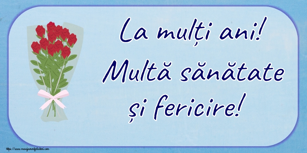 Felicitari aniversare De Zi De Nastere - La mulți ani! Multă sănătate și fericire!