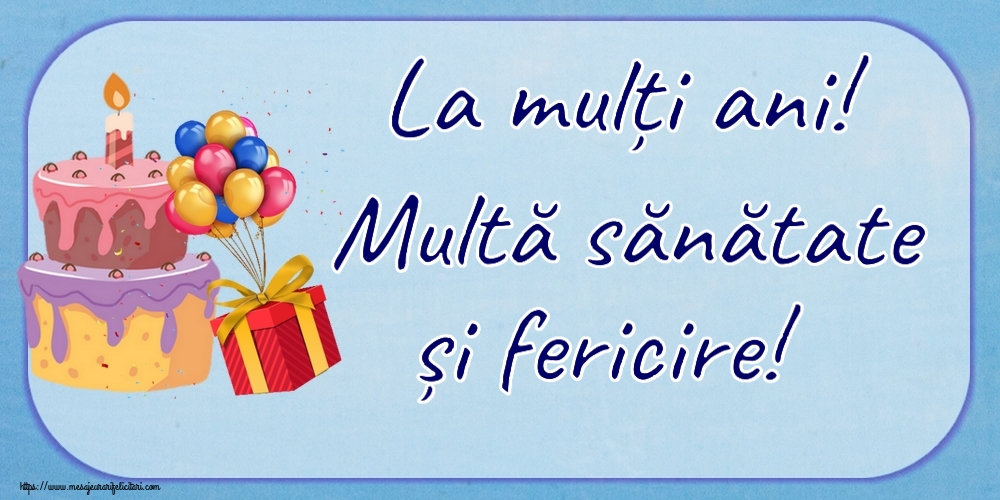 Felicitari aniversare De Zi De Nastere - La mulți ani! Multă sănătate și fericire!