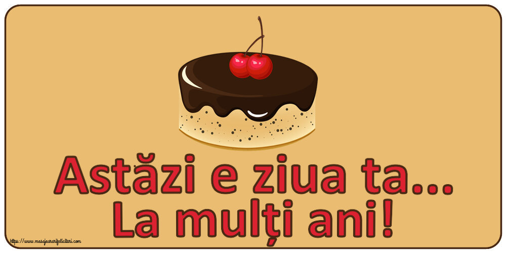 Felicitari aniversare De Zi De Nastere - Astăzi e ziua ta... La mulți ani!