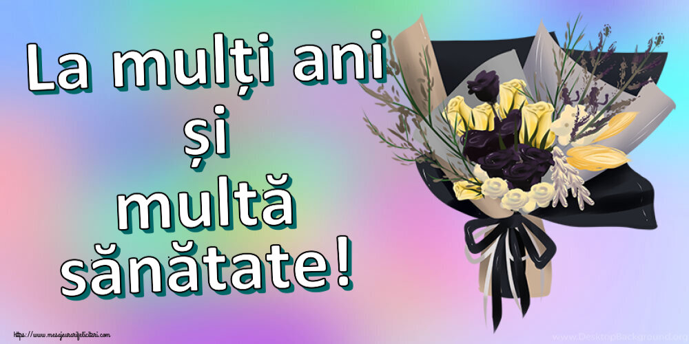 Felicitari aniversare De Zi De Nastere - La mulți ani și multă sănătate!