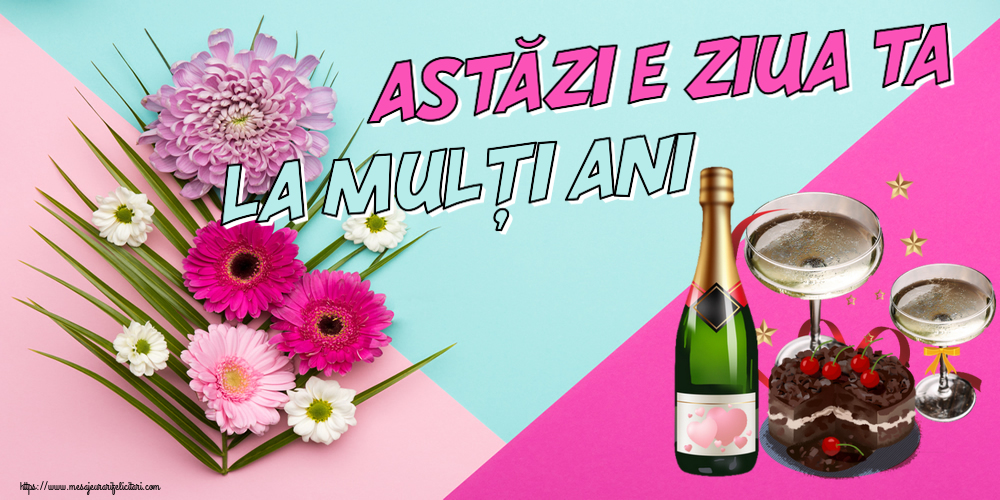 Felicitari aniversare De Zi De Nastere - Astăzi e ziua ta... La mulți ani!