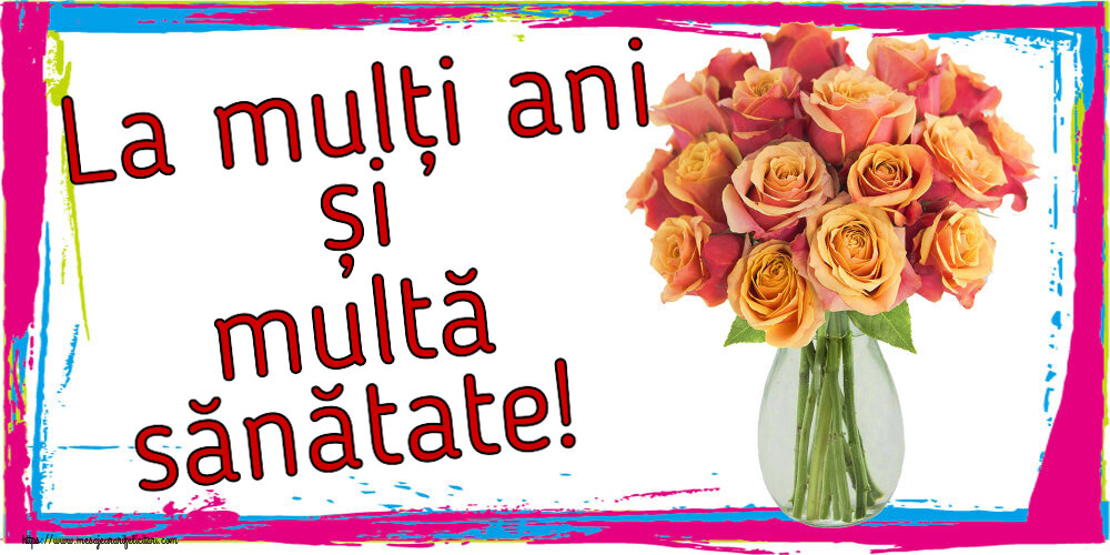 Felicitari aniversare De Zi De Nastere - La mulți ani și multă sănătate!