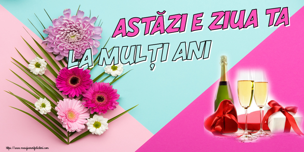 Felicitari aniversare De Zi De Nastere - Astăzi e ziua ta... La mulți ani!